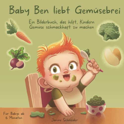 Baby Ben liebt Gemüsebrei: Ein Bilderbuch, das hilft, Kindern Gemüse schmackhaft zu machen: Für Babys ab 6 Monaten