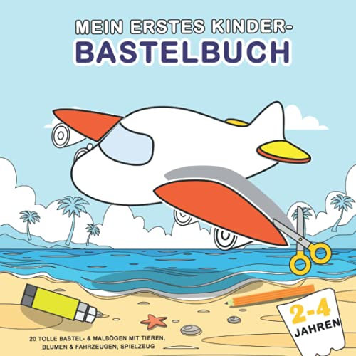 Mein erstes Kinder-Bastelbuch 2-4 Jahren: 20 Tolle Bastel- & Malbögen mit Tieren, Blumen & Fahrzeugen, Spielzeug - Schneiden und Kleben ab 4 Jahren