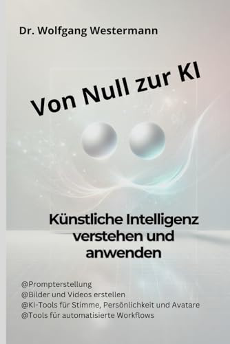 Von Null zur KI: Künstliche Intelligenz verstehen und anwenden