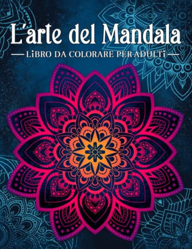 L'arte del mandala: Libro da colorare antistress per adulti con mandala decorativi.