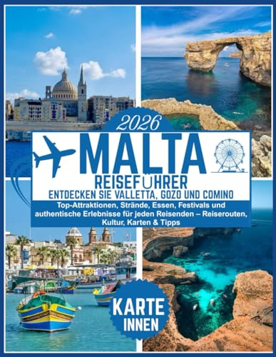 Malta Reiseführer 2026: Entdecken Sie Valletta, Gozo und Comino: Top-Attraktionen, Strände, Essen, Festivals und authentische Erlebnisse für jeden Reisenden – Reiserouten, Kultur, Karten & Tipps