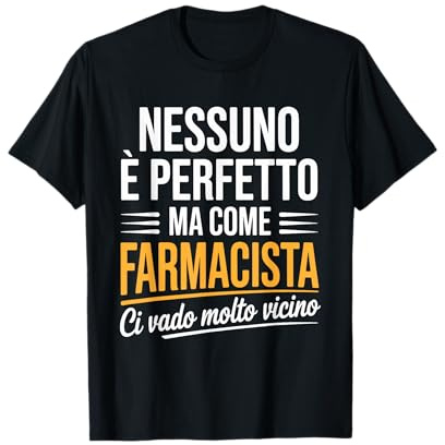 Farmacista Frase Divertente Nessuno Perfetto Ma Come Farmaci Maglietta