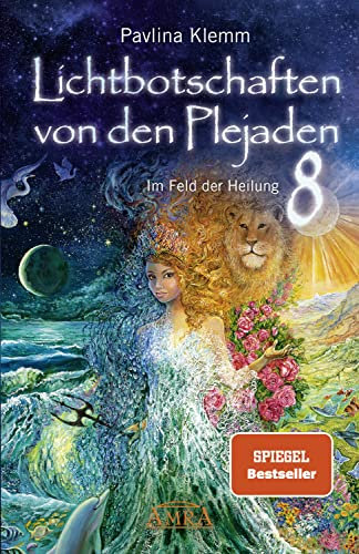 Lichtbotschaften von den Plejaden Band 8: Im Feld der Heilung [SPIEGEL-Bestseller]