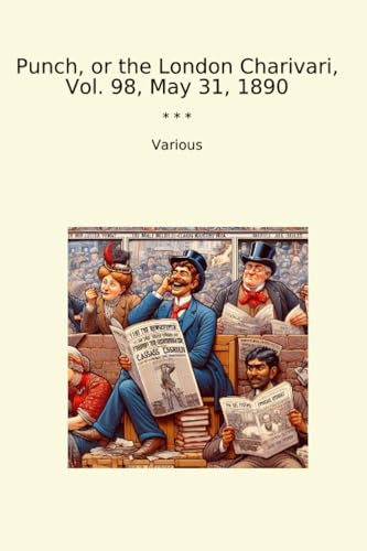 Punch, or the London Charivari, Vol. 98, May 31, 1890 (Classic Books)