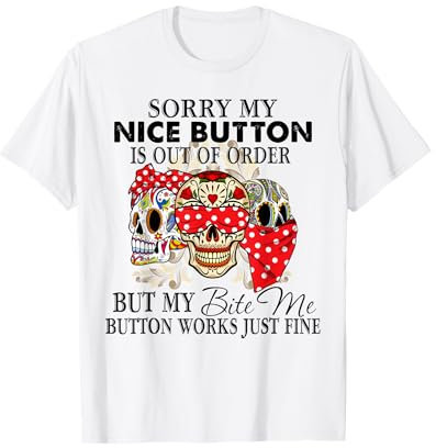 Sorry My Nice Button Is Out Of Order - Sugar Skull Bandana T-Shirt