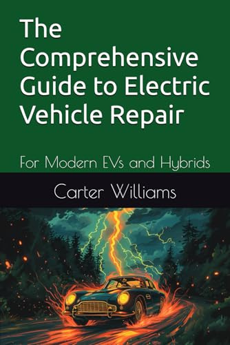 The Comprehensive Guide to Electric Vehicle Repair: For Modern EVs and Hybrids