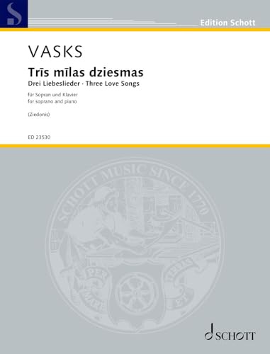 Trīs mīlas dziesmas (Drei Liebeslieder / Three Love Songs): für Sopran und Klavier. Sopran und Klavier. Sopran. Einzelausgabe. (Edition Schott)
