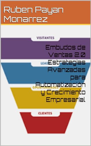 Embudos de Ventas 2.0 Estrategias Avanzadas para Automatización y Crecimiento Empresarial