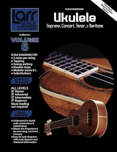 UKULELE SCALES for Soprano, Concert, Tenor, and Baritone: Larr Scale System - Ukulele Scales, Volume 6