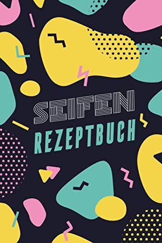 Seifen Rezeptbuch: Kosmetikrezepte Notizbuch | Naturkosmetik und Seife selber herstellen | Kosmetik | Cremes | Naturseife | Modern Bunt