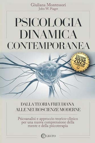 PSICOLOGIA DINAMICA CONTEMPORANEA: Dalla teoria Freudiana alle Neuroscienze Moderne: Psicoanalisi e Approccio Teorico-Clinico per una Nuova Comprensione della Mente e della Psicoterapia. +AUDIOLIBRO