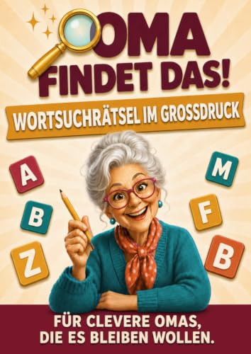 Oma findet das!: Wortsuchrätsel im Großdruck für Clevere Omas, die es bleiben wollen!