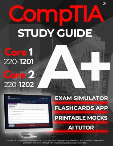 CompTIA A+ 220-1201 and 220-1202 Study Guide: The All-in-One Reference for Core 1 and Core 2 Exams, with Question Banks and Real IT Scenarios