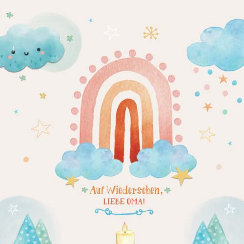 Auf Wiedersehen, liebe Oma! | Trauerbuch für Kinder: Kindgerechtes Trauertagebuch zum Eintragen rund um Tod, Sterben und Trauerbewältigung | Trauer ... verstorbene Großmutter | Gelb mit Regenbogen