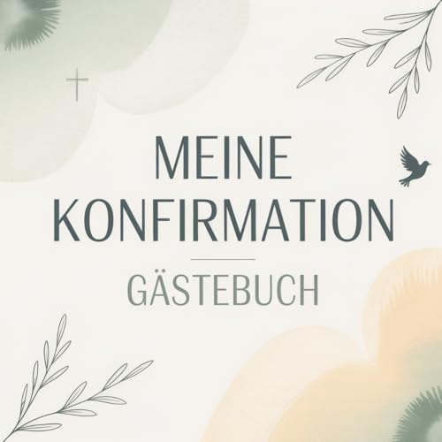 Konfirmation Gästebuch: Erinnerungsbuch für persönliche Glückwünsche, Segenswünsche und liebe Botschaften. Das perfekte Gastgeschenk und Andenken für ... Freunde und unvergessliche Momente der Feier.