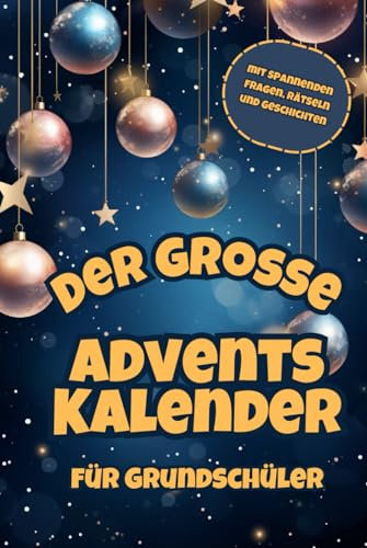 Der große Adventskalender für Grundschüler: Mit weihnachtlichen Geschichten, Rätseln und spannenden Fragen gegen Langeweile