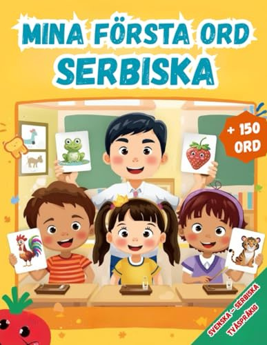 Mina första ord Serbiska: Tvåspråkig Svenska – Serbiska, Illustrerad ordbok för barn – över 150 grundläggande ord på Svenska och Serbiskamed färgglada bilder.