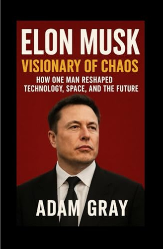 Elon Musk: Visionary of Chaos – How One Man Reshaped Technology, Space, and the Future
