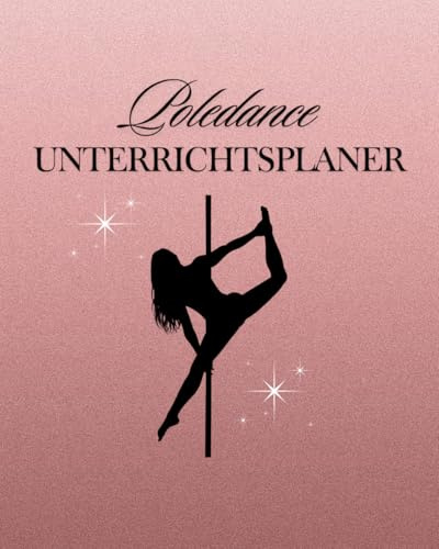 Poledance Unterrichtsplaner für Trainer:innen: Dein 4-Monats-Organizer für Trainingsplanung, Kurse, Workshops & kreative Ideen