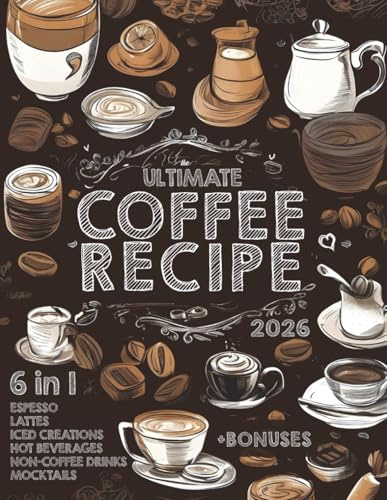 The Ultimate Coffee Recipe Book: Unlock 180 Creative Coffee Delights for Enthusiasts
