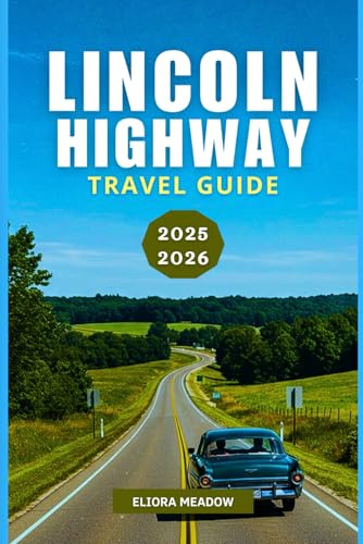 LINCOLN HIGHWAY TRAVEL GUIDE 2025–2026: Drive Across America’s First Transcontinental Road