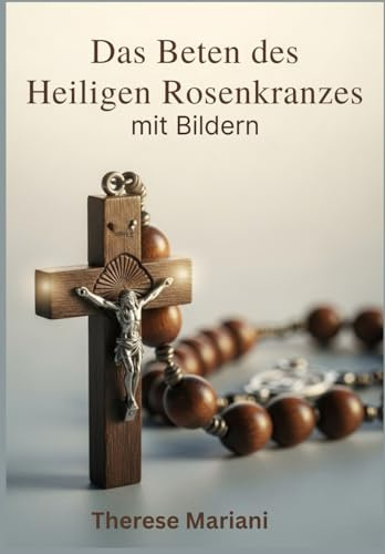 Das Beten des Heiligen Rosenkranzes mit Bildern: Eine Schritt-für-Schritt-Anleitung mit Bildern