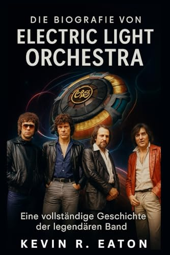 Die Biografie von Electric Light Orchestra: Eine vollständige Geschichte der legendären Band
