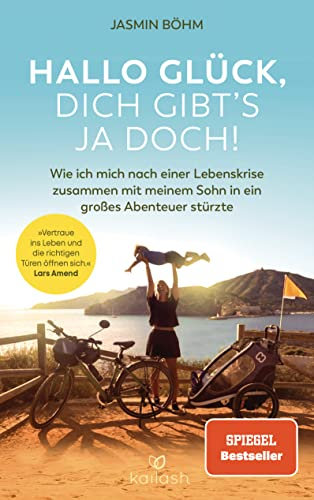 Hallo Glück, dich gibt’s ja doch!: Wie ich mich nach einer Lebenskrise zusammen mit meinem Sohn in ein großes Abenteuer stürzte - Vertraue ins Leben und die richtigen Türen öffnen sich Lars Amend