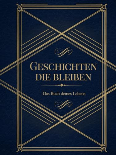 Geschichten die bleiben - Das Buch deines Lebens | Erinnerungsbuch für Eltern und Großeltern | Ein Geschenk um Lebensgeschichten für Mama, Papa, Oma und Opa zu bewahren