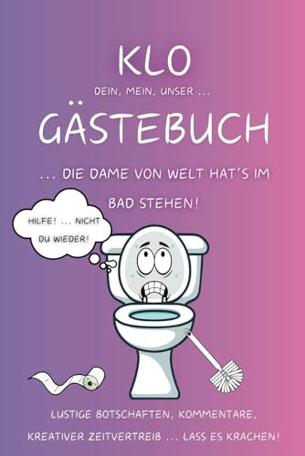 Klo Gästebuch - die Dame von Welt hat's: Das lustigste Gästebuch für DEIN stilles Örtchen – speziell in der Girls-Frauen-Freundinnen-Version! Für jede ... Bad und ganz besonders als Geschenkidee.
