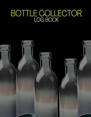Bottle Collector Log Book: Cute Logbook To Record and track Your Vintage, Rare and Unique Bottle Collectables