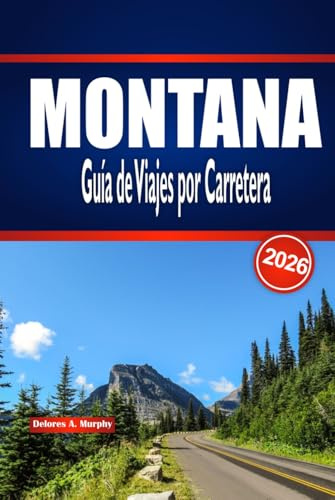 MONTANA Guía de Viajes por Carretera 2026: Itinerarios panorámicos, puntos destacados del parque y planificación práctica para viajes en el Big Sky en Estados Unidos