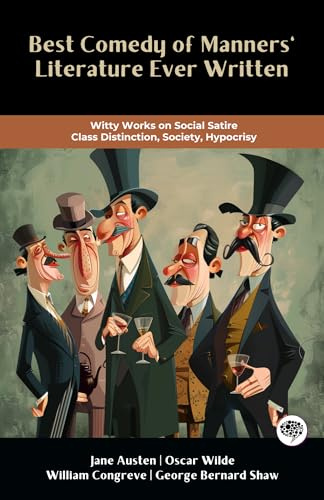 Best Comedy of Manners' Literature Ever Written: Witty Works on Social Satire, Class Distinction, Society, Hypocrisy (Including Sense & Sensibility, Pygmalion, ... Lady Windermere's Fan) (Grapevine Books)