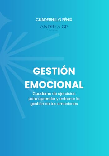 Cuadernillo Fénix: Gestión Emocional: Cuaderno de ejercicios para aprender y entrenar la gestión de tus emociones