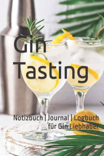 Gin Tasting: Das Gin Buch | Notizbuch | Journal | Logbuch | für Gin Liebhaber | für Gin Trinker | Geschenk Set | Verkostung
