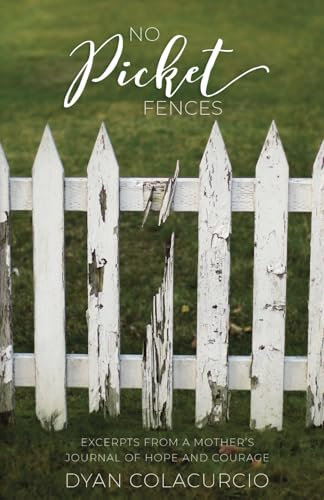 No Picket Fences: Excerpts From a Mother’s Journal of Hope and Courage