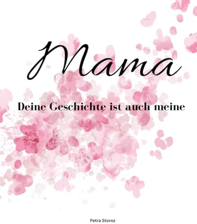 Mama, deine Geschichte ist auch meine: Ein schönes Erinnerungsbuch, perfekt für Muttertag oder für Weihnachten, Geburtstag