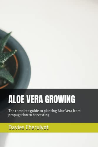 ALOE VERA GROWING: The complete guide to planting Aloe Vera from propagation to harvesting (Succulents)