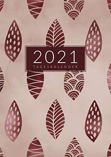 Tageskalender • 2021: Großer Tagesplaner, Planer und Terminkalender Din A4 mit Uhrzeiten • 1 Tag 1 Seite • Kalender von Januar bis Dezember 2021 • Tägliche To Do Liste • Motiv: Rose Gold Blätter
