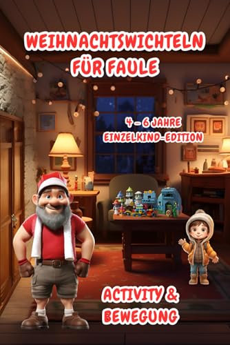 Weihnachtswichteln für Faule: Activity & Bewegung (4-6 Jahre) Einzelkind-Edition (Weihnachtswichteln für Faule (4-6 Jahre) Einzelkind-Editionen)