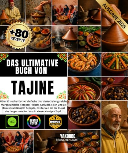 Das ultimative Buch von Tajine Über 80 authentische, einfache und abwechslungsreiche marokkanische Rezepte: Fleisch, Geflügel, Fisch und als Bonus ... des langsamen Kochens in einem einzigen Topf.