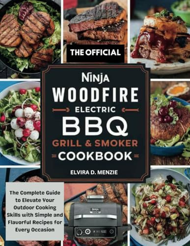 THE OFFICIAL NINJA WOODFIRE ELECTRIC BBQ GRILL AND SMOKER COOKBOOK FOR BEGINNERS: The Complete Guide to Elevate Your Outdoor Cooking Skills with Simple and Flavorful Recipes for Every Occasion