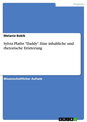 Sylvia Plaths Daddy: Eine inhaltliche und rhetorische Erörterung