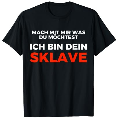Ich bin dein Sklave Mach mit mir was du möchtest T-Shirt