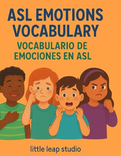 ASL Emotions Vocabulary / Vocabulario de Emociones en ASL: Learn American Sign Language Words for Feelings in English and Spanish • Aprende palabras ... 12 (Little Leap Studio - My First ASL Series)