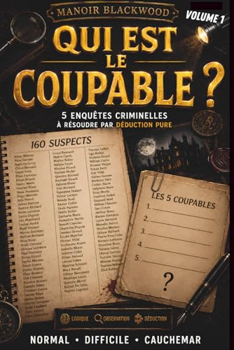 QUI EST LE COUPABLE ? 5 enquêtes criminelles à résoudre par déduction pure: Un livre d'enquêtes policières, de casse-tête et de jeux de logique par élimination de suspects