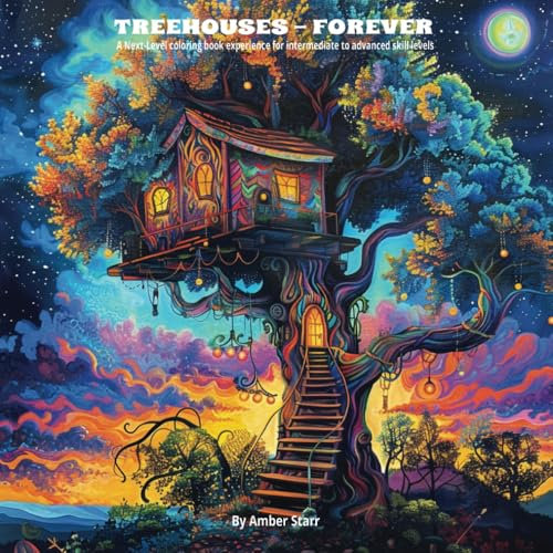 TREEHOUSES- FOREVER: A Next-Level coloring book experience for Intermediate to advanced skill levels: A variety of coloring experiences that embrace ... peace, and relaxation. (Coloring Books)