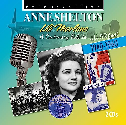 Anne Shelton : Lili Marlene - a Centenary Tribute