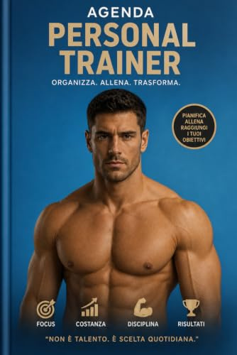 Agenda Personal Trainer: Planner professionale per lezioni, clienti e schede allenamento – Organizza. Allena. Trasforma. Edizione Uomo