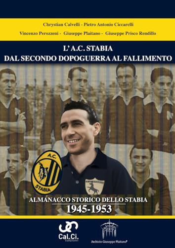 L’A.C. STABIA DAL SECONDO DOPOGUERRA AL FALLIMENTO ALMANACCO STORICO DELLO STABIA 1945-1953